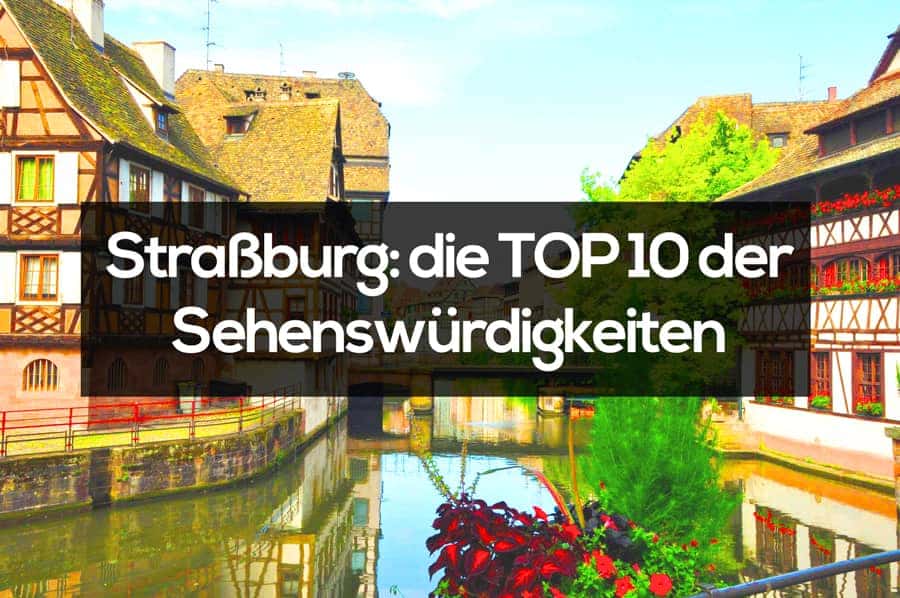 TOP 10 Sehenswürdigkeiten in Straßburg im 2023! Reiseführer und Tipps